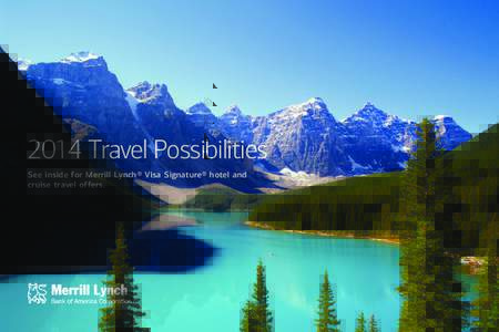 2014 Travel Possibilities See inside for Merrill Lynch® Visa Signature® hotel and cruise travel offers. Experience more when you travel with your Merrill Lynch® Visa Signature® card. From