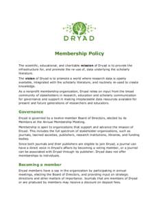 Membership Policy The scientific, educational, and charitable ​ mission​ of Dryad is to provide the infrastructure for, and promote the re-use of, data underlying the scholarly literature.