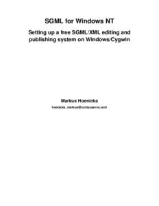 SGML for Windows NT Setting up a free SGML/XML editing and publishing system on Windows/Cygwin Markus Hoenicka 