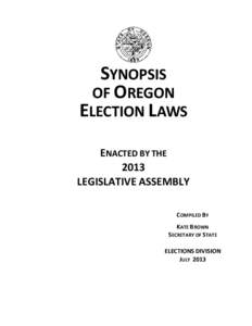 SYNOPSIS OF OREGON ELECTION LAWS ENACTED BY THE 2013 LEGISLATIVE ASSEMBLY