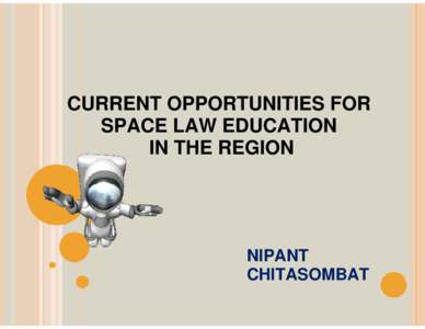 CURRENT OPPORTUNITIES FOR SPACE LAW EDUCATION IN THE REGION NIPANT CHITASOMBAT