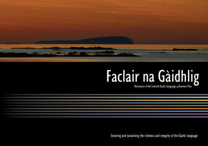 Faclair na Gàidhlig Dictionary of the Scottish Gaelic Language l Business Plan Securing and sustaining the richness and integrity of the Gaelic language  The Steering Committee for Faclair na Gàidhlig gratefully ackno