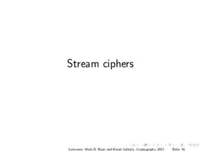 Stream ciphers  Lecturers: Mark D. Ryan and David Galindo. CryptographySlide: 91