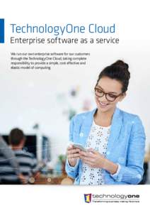 TechnologyOne Cloud  Enterprise software as a service We run our own enterprise software for our customers through the TechnologyOne Cloud, taking complete responsibility to provide a simple, cost effective and