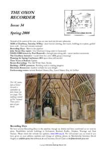 THE OXON RECORDER Issue 34 Spring 2008 Reminder of the contents of this issue, so you can come back later for more information AGM at Charlbury, Saturday 10 May: short formal meeting, free lunch, buildings to explore, gu
