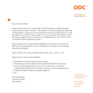 Kære medlem af DDA, Dansk Design Center har med virkning fra 2009 foretaget en række strategiske justeringer. Et af målene for DDC er fremadrettet at levere dybdegående vejledning til erhvervslivet i, hvordan de som 