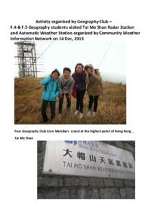 Activity organized by Geography Club – F.4 & F.5 Geography students visited Tai Mo Shan Radar Station and Automatic Weather Station organized by Community Weather Information Network on 14 Dec, 2013  Four Geography Clu