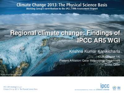 Regional climate change: Findings of IPCC AR5 WGI Krishna Kumar Kanikicharla (CLA, Chapter 14) Present Affiliation: Qatar Meteorology Department Doha, Qatar