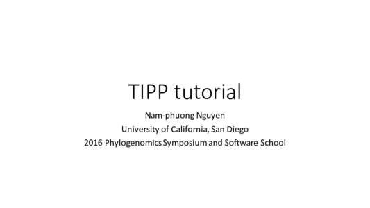 TIPP	tutorial Nam-phuong Nguyen University	of	California,	San	Diego 2016	Phylogenomics Symposium	and	Software	School  Multiple	Sequence	Alignment	(MSA)