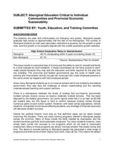 SUBJECT: Aboriginal Education Critical to Individual Communities and Provincial Economic Sustainability SUBMITTED BY: Youth, Education, and Training Committee BACKGROUND/ISSUE The statistics are clear and unfortunately n