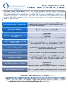 INLAND EMPIRE UTILITIES AGENCY  WATER CONNECTION FEE FACT SHEET The Inland Empire Utilities Agency (IEUA) is a regional wastewater treatment agency and wholesale distributor of imported water and recycled water. Today, I