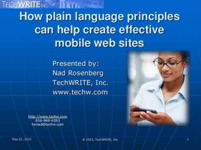 How plain language principles can help create effective mobile web sites Presented by: Nad Rosenberg TechWRITE, Inc.