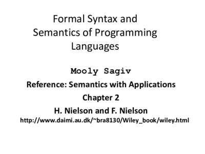 Formal Syntax and Semantics of Programming Languages Mooly Sagiv Reference: Semantics with Applications Chapter 2