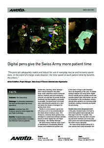 ANOTO CASE STORY  Digital pens give the Swiss Army more patient time “The pens are adequately stable and robust for use in everyday rescue and recovery operations. In the event of a large-scale disaster, the time saved