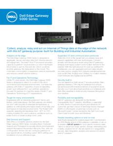 Dell Edge Gateway 5000 Series Collect, analyze, relay and act on Internet of Things data at the edge of the network with this IoT gateway purpose-built for Building and Industrial Automation. Analytics at the edge