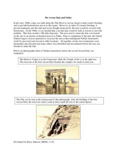The Aswan Dam and Nubia In the early 1900s a dam was built along the Nile River in Aswan, Egypt to help control flooding and to provide hydroelectric power to the region. However, in times of extreme flooding, it proved 