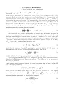 Electroweak Interactions a Lecture Course by W.B. von Schlippe Lecture 4: Lagrangian Formulation of Field Theory The Lagrangian formulation of field theory is similar to the Lagrangian formulation of point mechanics. In 