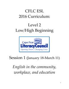 CFLC ESL 2016 Curriculum: Level 2 Low/High Beginning  Session 1 (January 18-March 11)