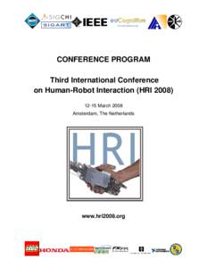 CONFERENCE PROGRAM  Third International Conference on Human­Robot Interaction (HRI ­15 March 2008 Amsterdam, The Netherlands