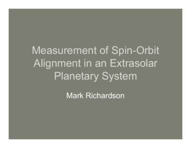 Measurement of Spin-Orbit Alignment in an Extrasolar Planetary System Mark Richardson  Outline
