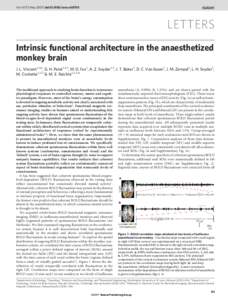 Vol 447 | 3 May 2007 | doi:nature05758  LETTERS Intrinsic functional architecture in the anaesthetized monkey brain J. L. Vincent1,5,6, G. H. Patel1,2,3, M. D. Fox1, A. Z. Snyder1,2, J. T. Baker3, D. C. Van Essen