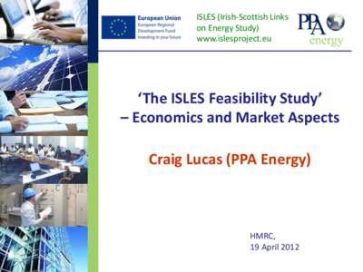 ISLES (Irish-Scottish Links on Energy Study) www.islesproject.eu ‘The ISLES Feasibility Study’ – Economics and Market Aspects
