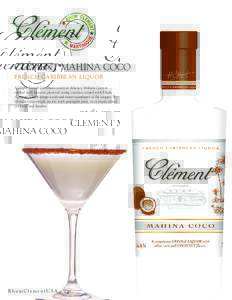 CLÉMENT MAHINA COCO FRENCH CARIBBEAN LIQUOR A bright French Caribbean coconut delicacy, Mahina Coco is crafted with luscious pieces of young coconut soused with Rhum Agricole, which brings a soft and sweet roundness of 
