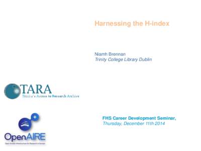 Open Access  Harnessing the H-index Niamh Brennan Trinity College Library Dublin