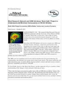 For Immediate Release  Mind Research Network and UNM Introduce ‘Brain Safe’ Project to Understand and Minimize Concussions on NCAA Athletes Brain Safe Project to examine UNM athletes’ brains over course of careers 