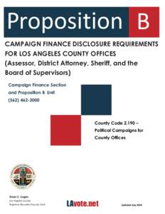 Proposition B CAMPAIGN FINANCE DISCLOSURE REQUIREMENTS FOR LOS ANGELES COUNTY OFFICES (Assessor, District Attorney, Sheriff, and the Board of Supervisors) Campaign Finance Section