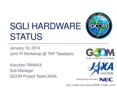 SGLI HARDWARE STATUS January 16, 2014 Joint PI Workshop @ TKP Takebashi Kazuhiro TANAKA Sub Manager