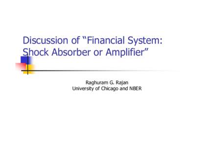 Discussion of “Financial System: Shock Absorber or Amplifier” Raghuram G. Rajan University of Chicago and NBER  Why are banks regulated?