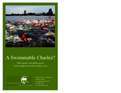 A Swimmable Charles? Water quality and public access with examples from Swiss urban rivers Charles River Conservancy 4 Brattle Street