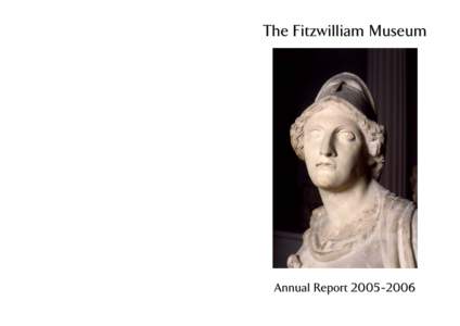 The Fitzwilliam Museum  Published by The Fitzwilliam Museum with the approval of the Council, University of Cambridge Text and photographs © 2007, The Fitzwilliam Museum, Trumpington Street, Cambridge, CB2 1RB  Annual R