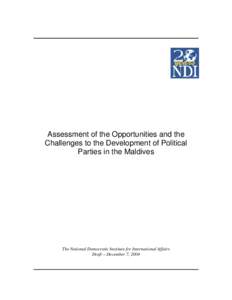 Assessment of the Opportunities and the Challenges to the Development of Political Parties in the Maldives The National Democratic Institute for International Affairs Draft – December 7, 2004