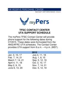 AIR RESERVE PERSONNEL CENTER BUCKLEY AIR FORCE BASE, COLO. TFSC CONTACT CENTER UTA SUPPORT SCHEDULE The myPers-TFSC Contact Center will provide
