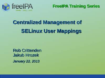 FreeIPA Training Series  Centralized Management of SELinux User Mappings  Rob Crittenden