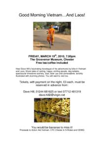 Good Morning Vietnam…And Laos!  FRIDAY, MARCH 19th, 2010, 7.00pm The Grosvenor Museum, Chester Free tea/coffee included Hear Dave Hill’s fascinating travelogue of his adventures by bike in Vietnam