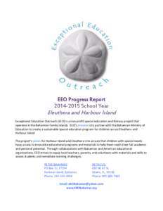 EEO Progress ReportSchool Year Eleuthera and Harbour Island Exceptional Education Outreach (EEO) is a non-profit special education and literacy project that operates in the Bahamian Family Islands. EEO’s mis