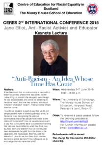 Centre of Education for Racial Equality in Scotland The Moray House School of Education CERES 2nd INTERNATIONAL CONFERENCE 2015 Jane Elliot, Anti-Racist Activist and Educator