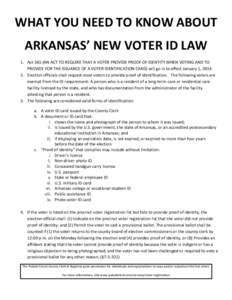 WHAT YOU NEED TO KNOW ABOUT ARKANSAS’ NEW VOTER ID LAW 1. Act 565 (AN ACT TO REQUIRE THAT A VOTER PROVIDE PROOF OF IDENTITY WHEN VOTING AND TO PROVIDE FOR THE ISSUANCE OF A VOTER IDENTIFICATION CARD) will go in to effe