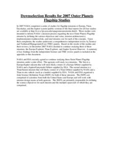 Downselection Results for 2007 Outer Planets Flagship Studies In 2007 NASA completed a series of studies for flagship missions to Europa, Titan, Enceladus, and the Jupiter system (public versions of the final reports for