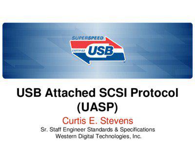 USB Attached SCSI Protocol (UASP) Curtis E. Stevens