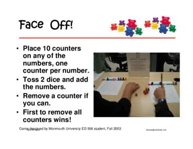 Face Off! • Place 10 counters on any of the numbers, one counter per number. • Toss 2 dice and add