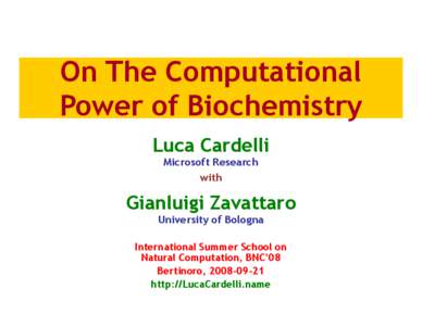 On The Computational Power of Biochemistry Luca Cardelli Microsoft Research with