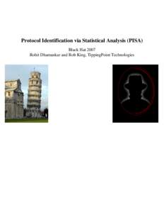 Protocol Identification via Statistical Analysis (PISA) Black Hat 2007 Rohit Dhamankar and Rob King, TippingPoint Technologies Abstract A growing number of proprietary protocols are using end-to-end encryption to avoid 
