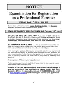 NOTICE Examination for Registration as a Professional Forester FRIDAY, April 11th, [removed]:00 A.M. Examinations will likely be given in Arcata, Redding, Rocklin, and Riverside dependent upon demand and availability of t