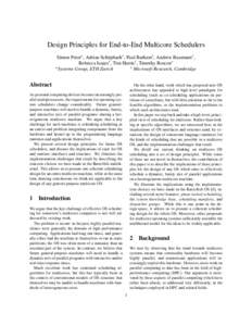 Design Principles for End-to-End Multicore Schedulers Simon Peter? , Adrian Schüpbach? , Paul Barham† , Andrew Baumann? , Rebecca Isaacs† , Tim Harris† , Timothy Roscoe? ? † Systems Group, ETH Zurich