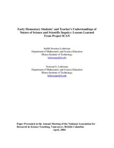 Early Elementary Students’ and Teacher’s Understandings of Nature of Science and Scientific Inquiry: Lessons Learned From Project ICAN Judith Sweeney Lederman Department of Mathematics and Science Education