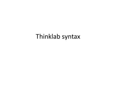 Thinklab syntax  Full Thinklab model syntax summary model Concept | literal-value | function-call(arg1, arg2, ...) // i.e. either a Concept, or a literal value, or a function named model-name